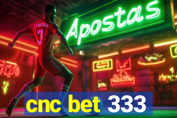 cnc bet 333